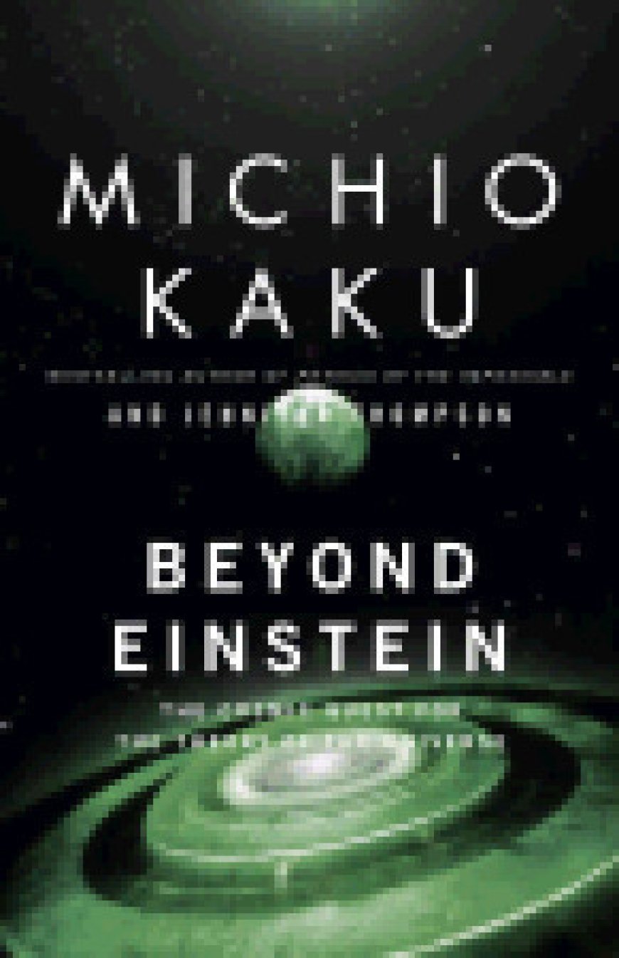 [PDF] Beyond Einstein: The Cosmic Quest for the Theory of the Universe by Michio Kaku ,  Jennifer Trainer Thompson