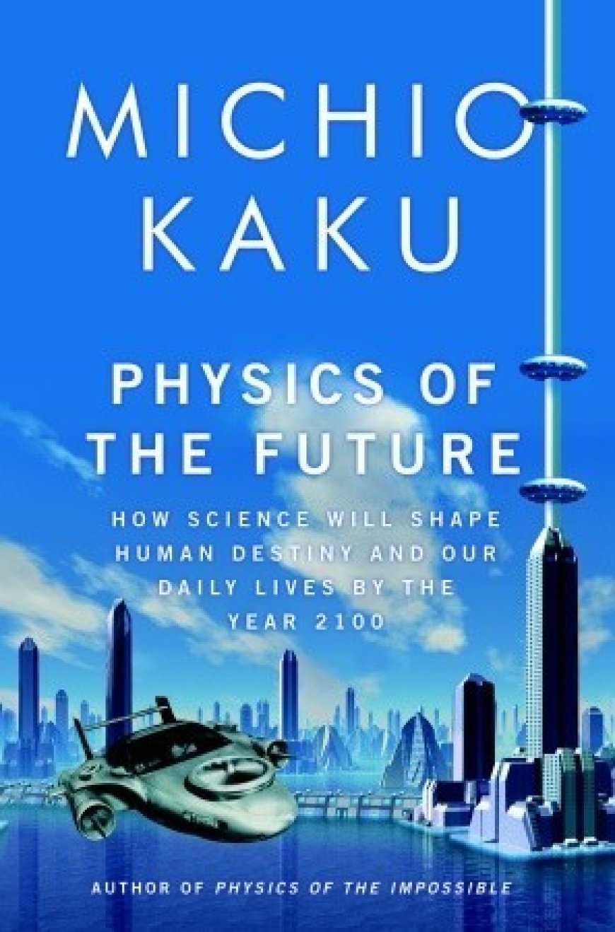 [PDF] Physics of the Future: How Science Will Shape Human Destiny and Our Daily Lives by the Year 2100 by Michio Kaku