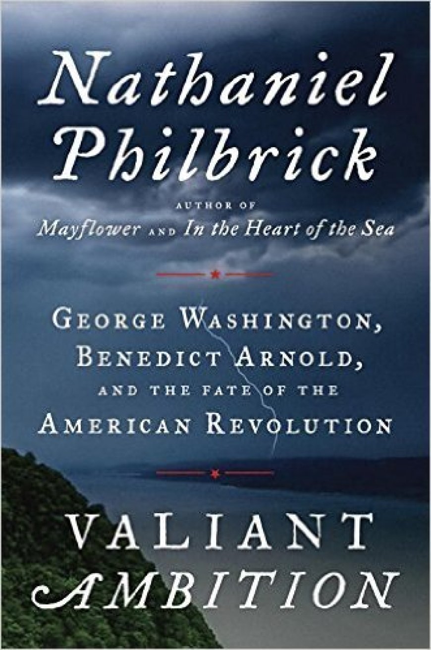 [PDF] American Revolution #2 Valiant Ambition: George Washington, Benedict Arnold, and the Fate of the American Revolution by Nathaniel Philbrick