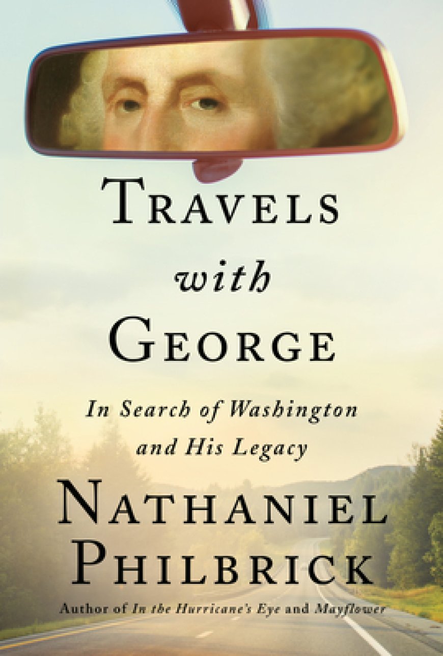 [PDF] Travels with George: In Search of Washington and His Legacy by Nathaniel Philbrick