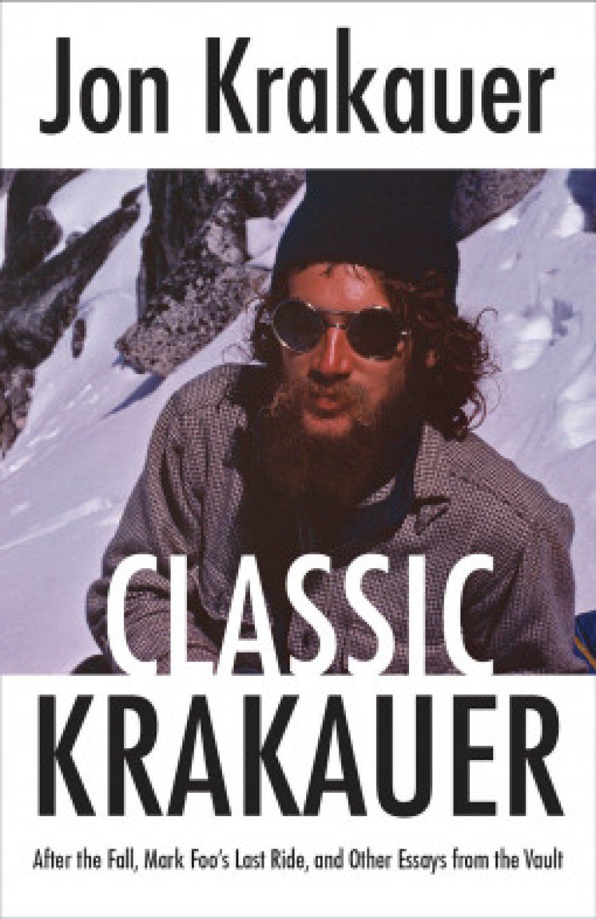 [PDF] Classic Krakauer: After the Fall, Mark Foo's Last Ride and Other Essays from the Vault by Jon Krakauer