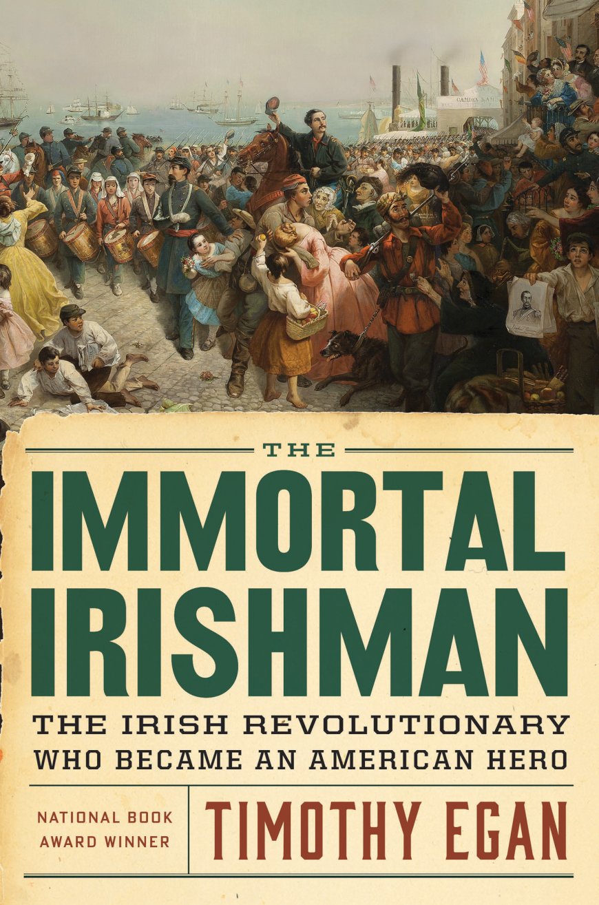 [PDF] The Immortal Irishman: The Irish Revolutionary Who Became an American Hero by Timothy Egan