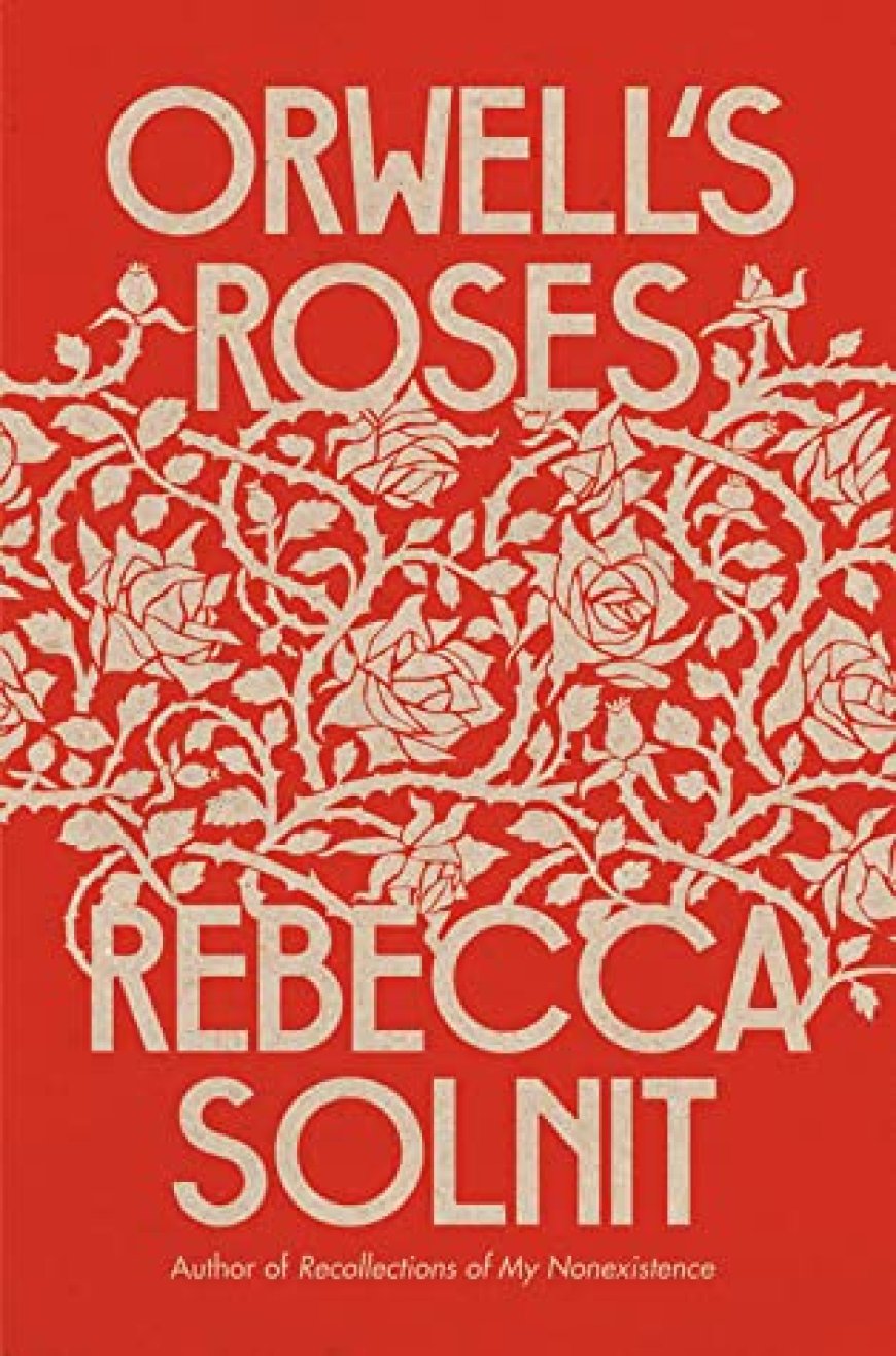 [PDF] Orwell's Roses by Rebecca Solnit