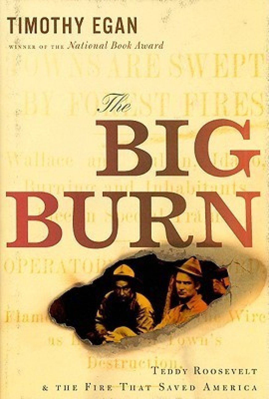 [PDF] The Big Burn: Teddy Roosevelt and the Fire That Saved America by Timothy Egan