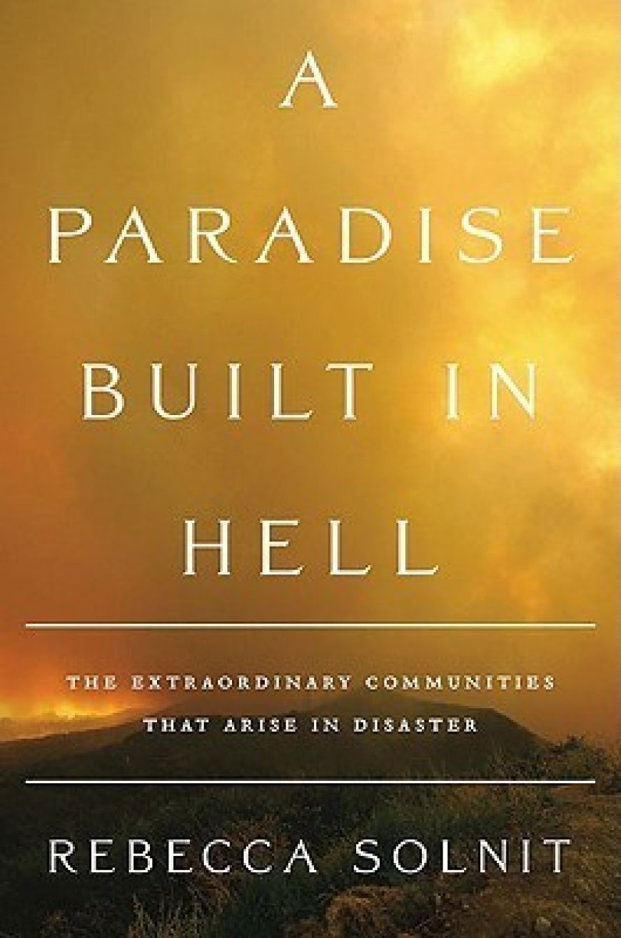 [PDF] A Paradise Built in Hell: The Extraordinary Communities That Arise in Disaster by Rebecca Solnit