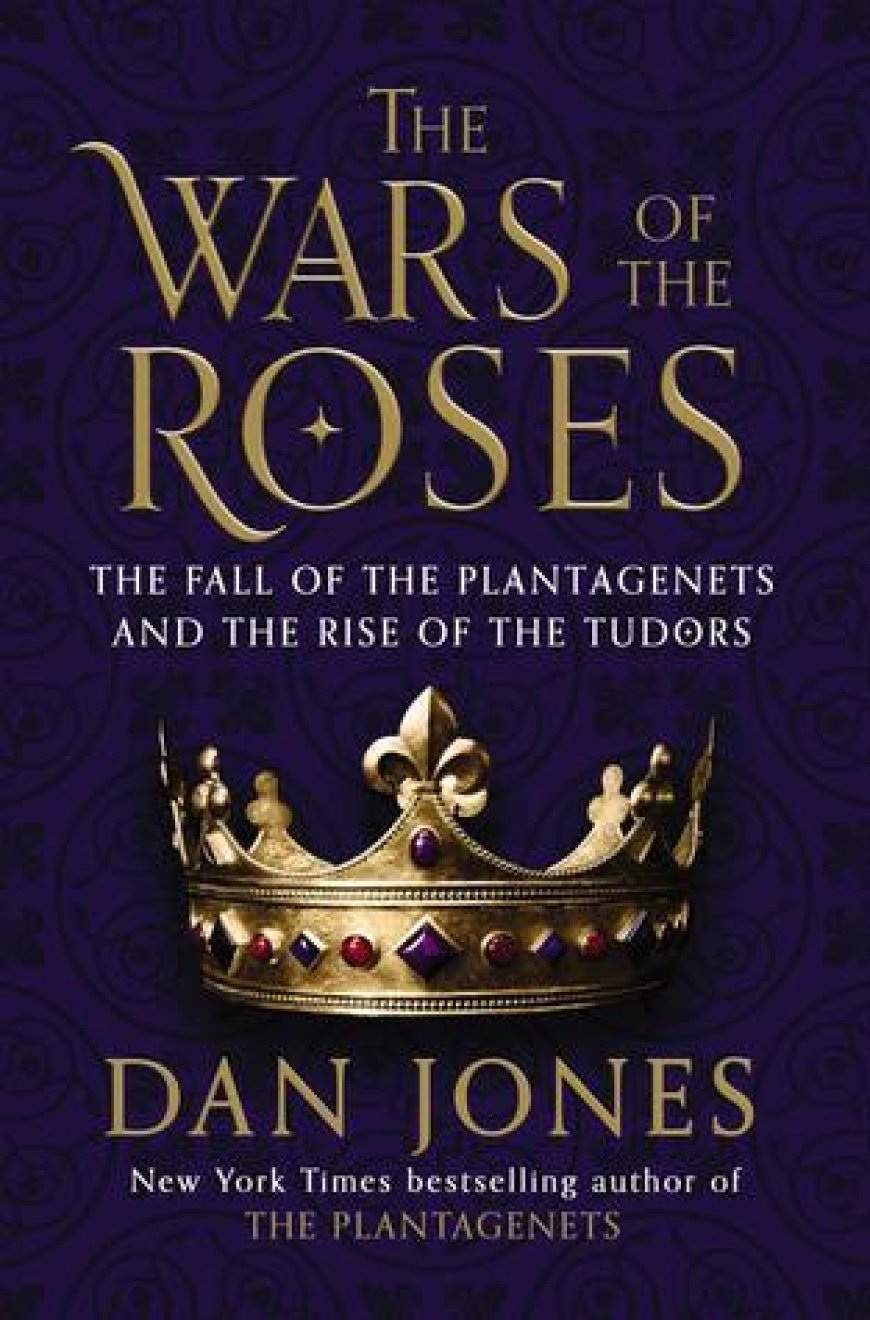 [PDF] The Wars of the Roses: The Fall of the Plantagenets and the Rise of the Tudors by Dan Jones