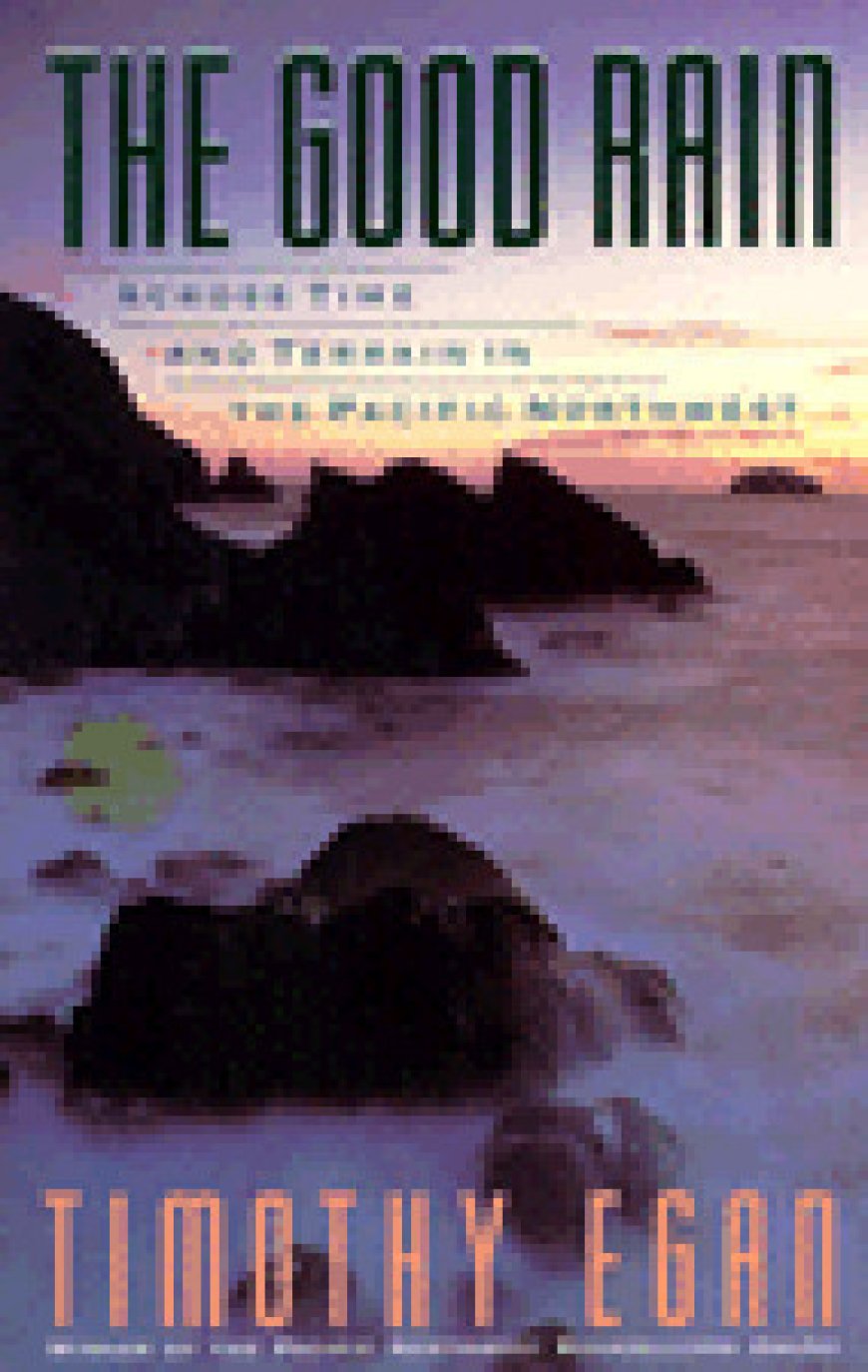 [PDF] The Good Rain: Across Time and Terrain in the Pacific Northwest by Timothy Egan