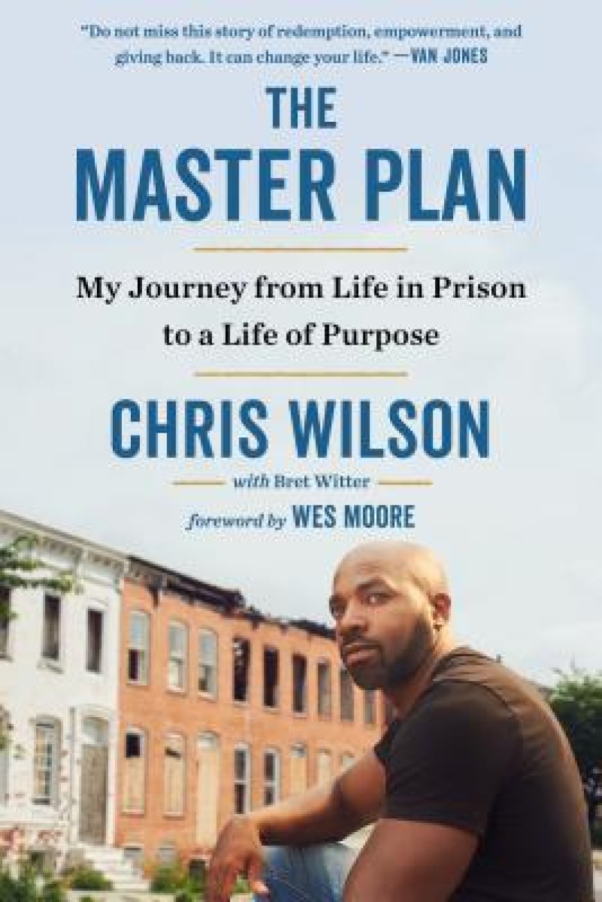 [PDF] The Master Plan: My Journey from Life in Prison to a Life of Purpose by Chris Wilson ,  Bret Witter ,  Wes Moore  (Foreword)