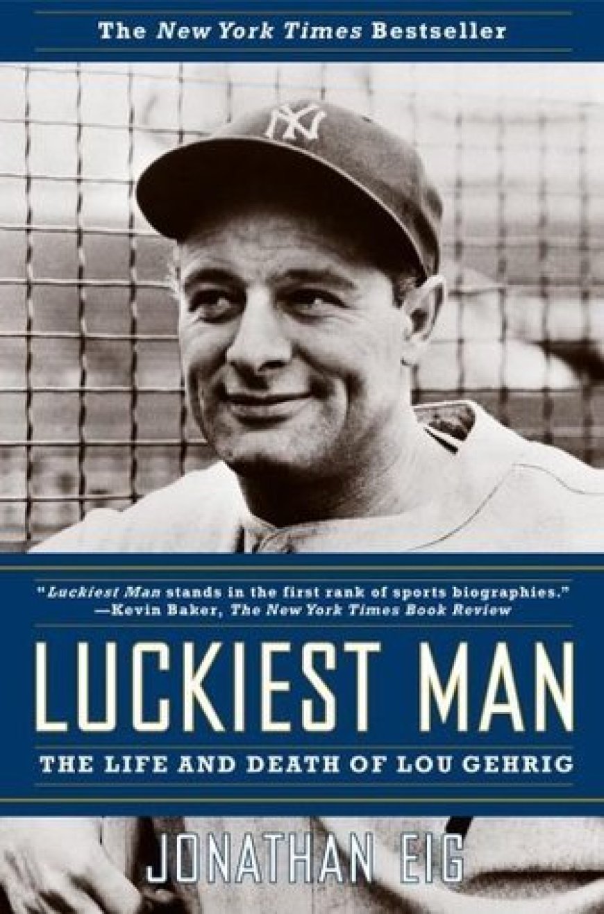 [PDF] Luckiest Man: The Life and Death of Lou Gehrig by Jonathan Eig