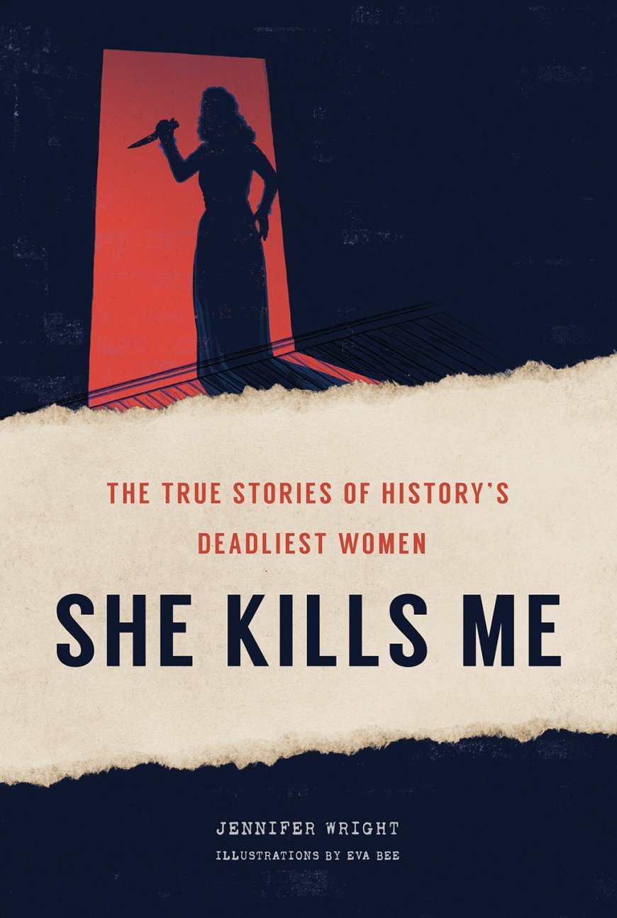 [PDF] She Kills Me: The True Stories of History's Deadliest Women by Jennifer Wright