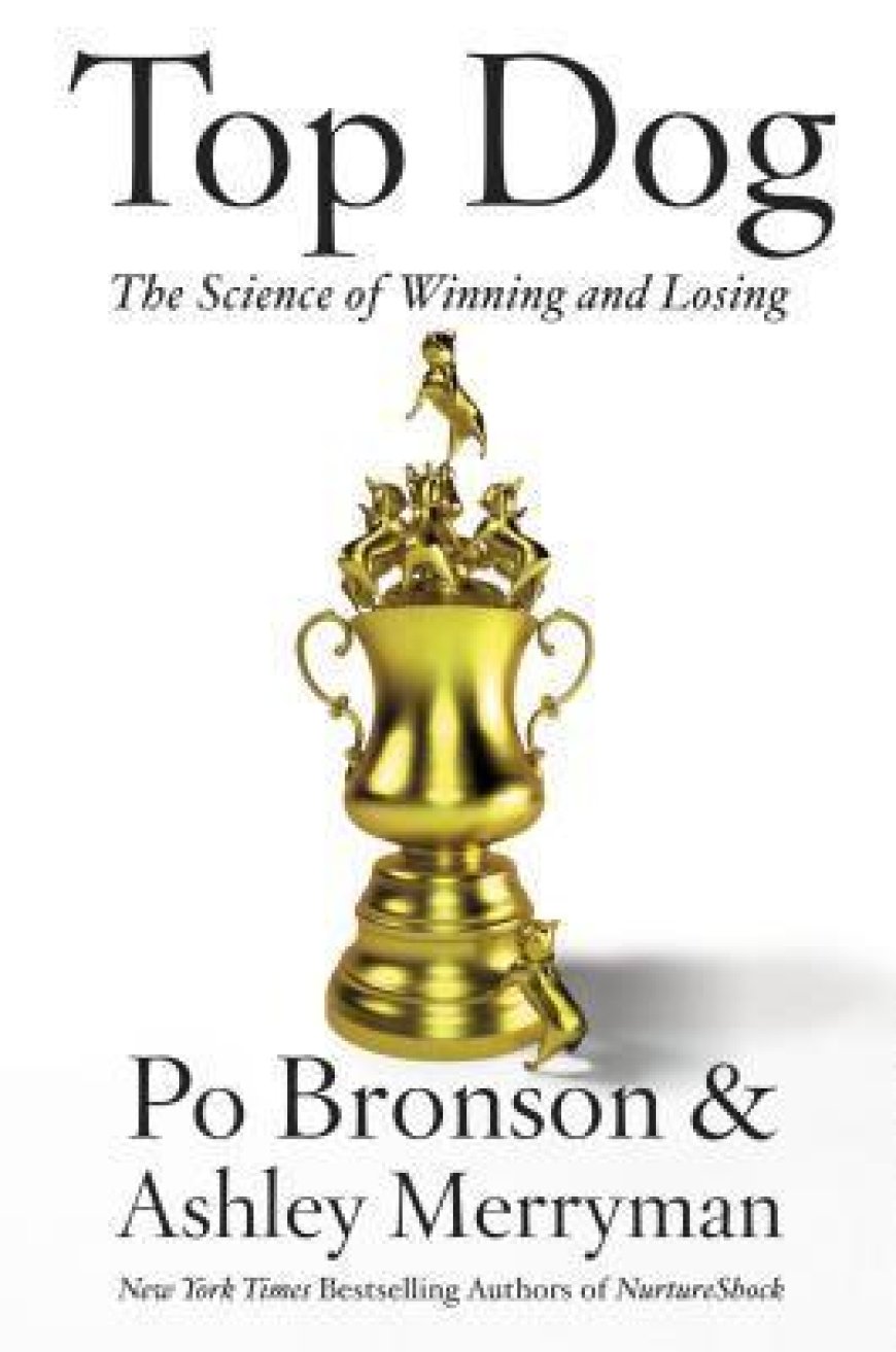 [PDF] Top Dog: The Science of Winning and Losing by Po Bronson ,  Ashley Merryman