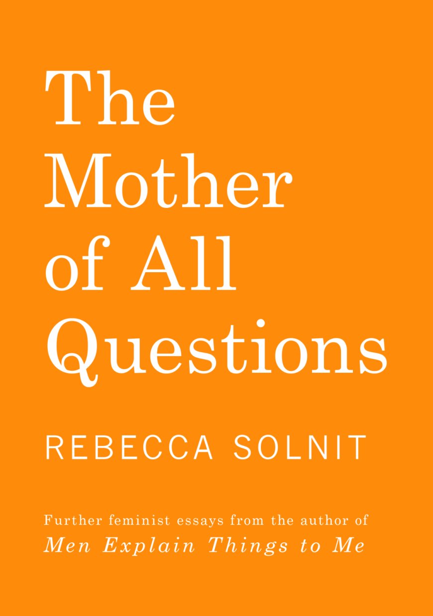 [PDF] The Mother of All Questions by Rebecca Solnit