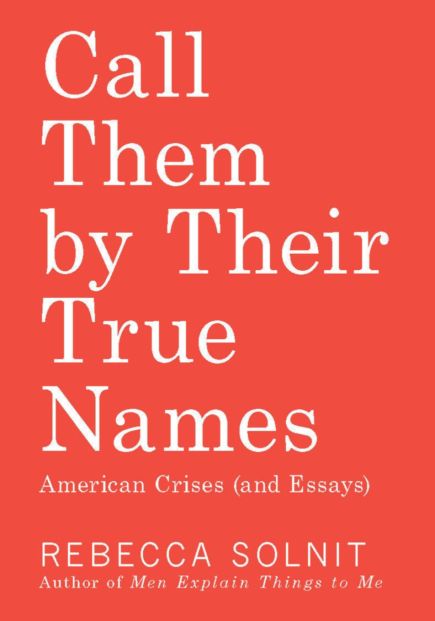 [PDF] Call Them by Their True Names: American Crises by Rebecca Solnit