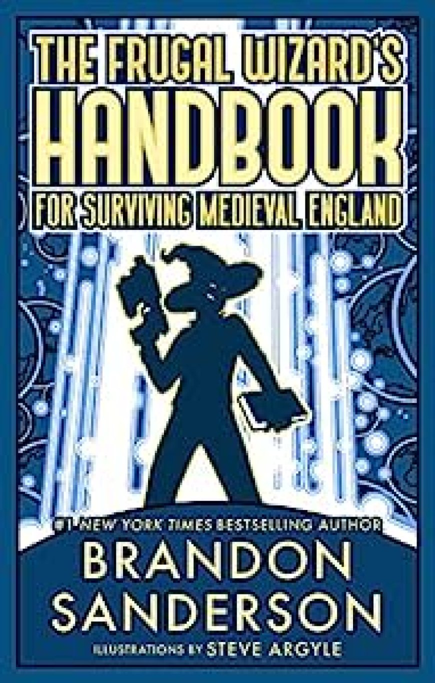 [PDF] Secret Projects #2 The Frugal Wizard’s Handbook for Surviving Medieval England by Brandon Sanderson ,  Steve Argyle  (Illustrator)