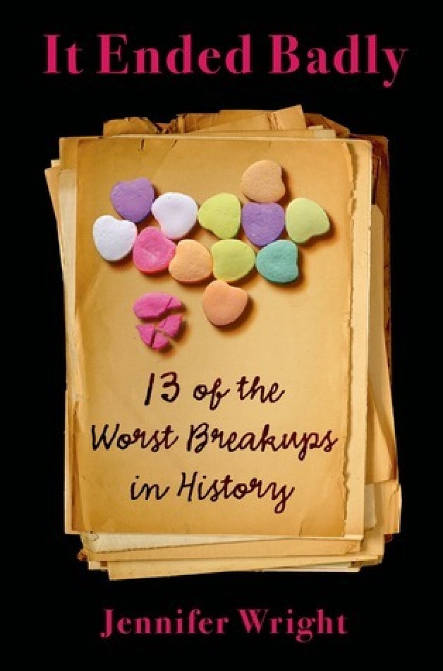 [PDF] It Ended Badly: Thirteen of the Worst Breakups in History by Jennifer Wright