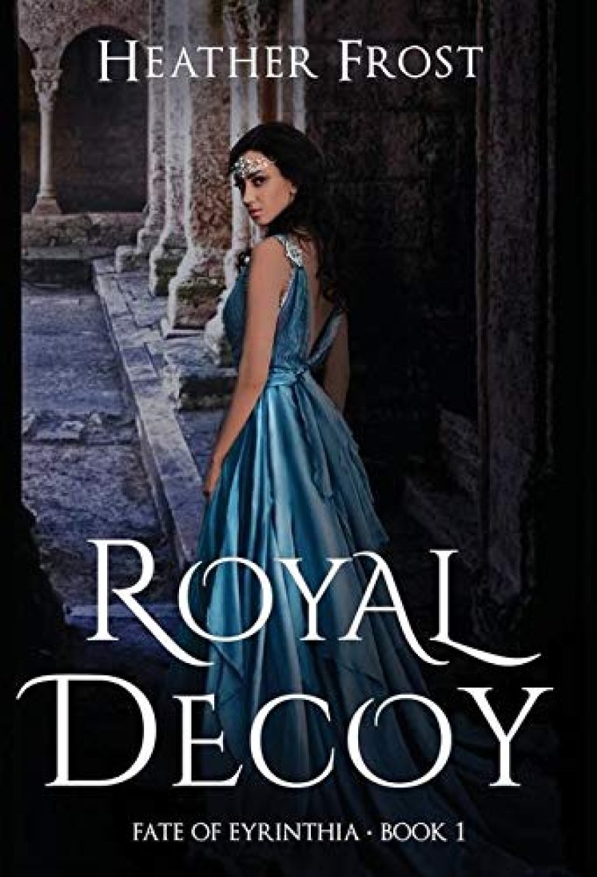 [PDF] Fate of Eyrinthia #1 Royal Decoy by Heather Frost