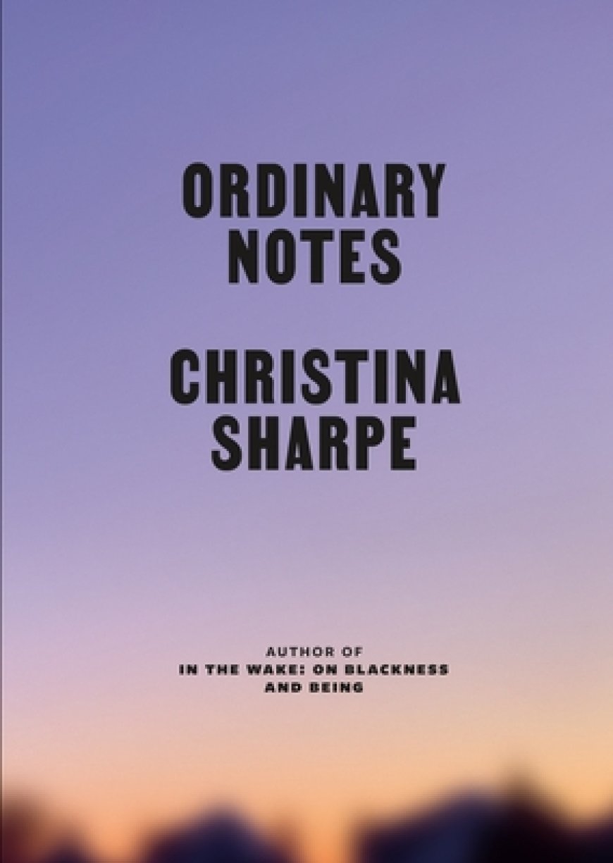 [PDF] Ordinary Notes by Christina Sharpe