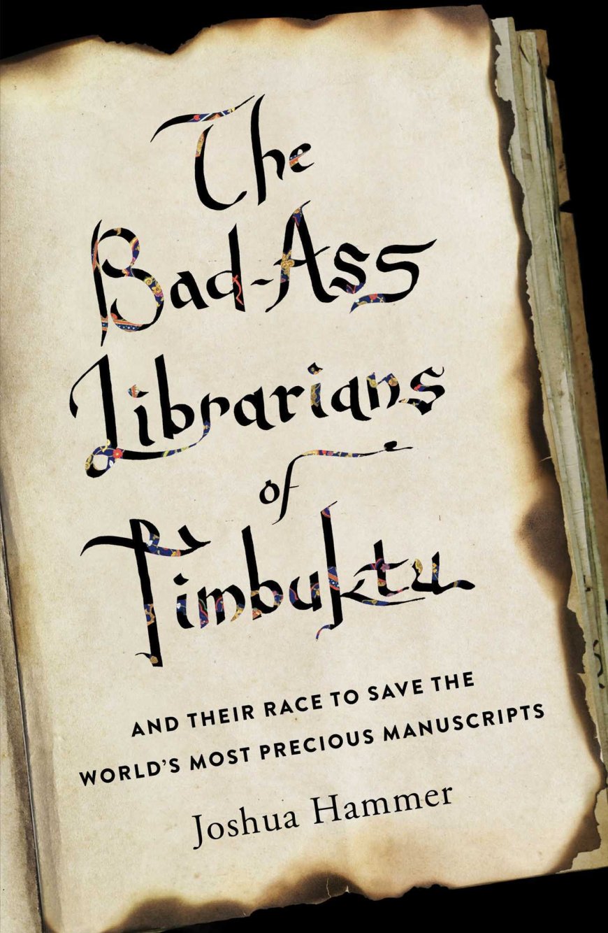 [PDF] The Bad-Ass Librarians of Timbuktu and Their Race to Save the World’s Most Precious Manuscripts by Joshua Hammer