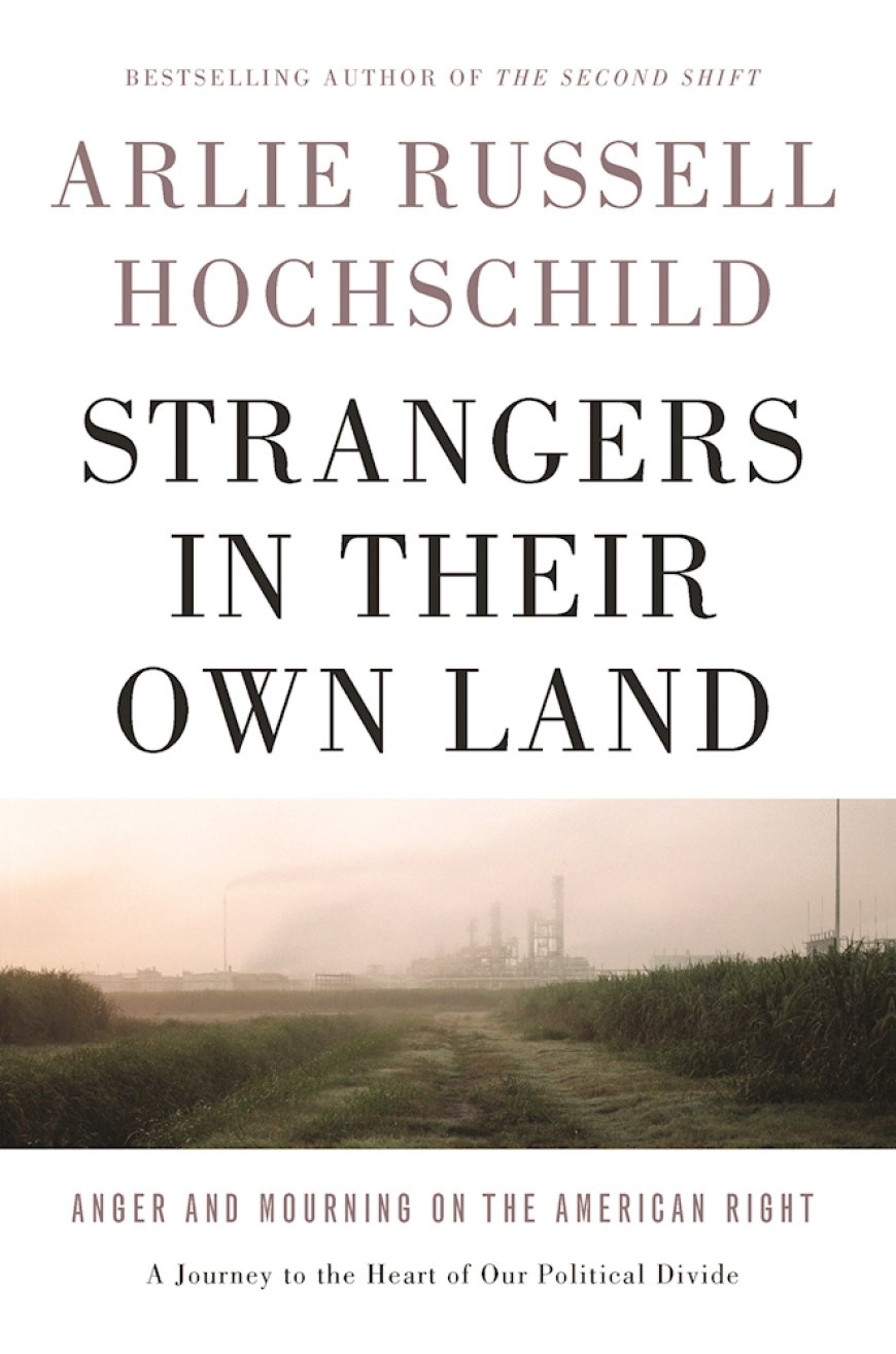 [PDF] Strangers in Their Own Land: Anger and Mourning on the American Right by Arlie Russell Hochschild