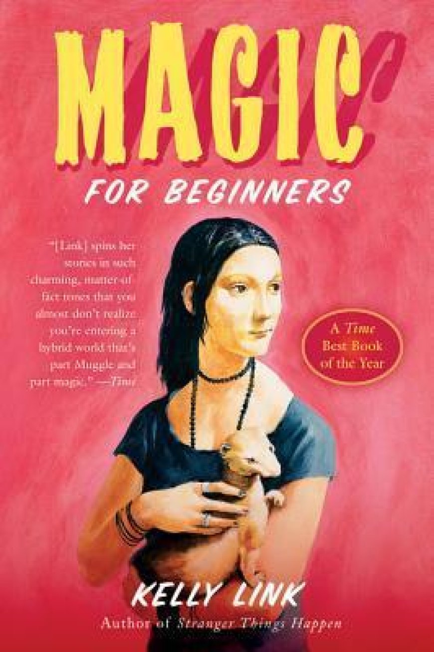 [PDF] Magic for Beginners by Kelly Link ,  Shelley Jackson  (Illustrator)