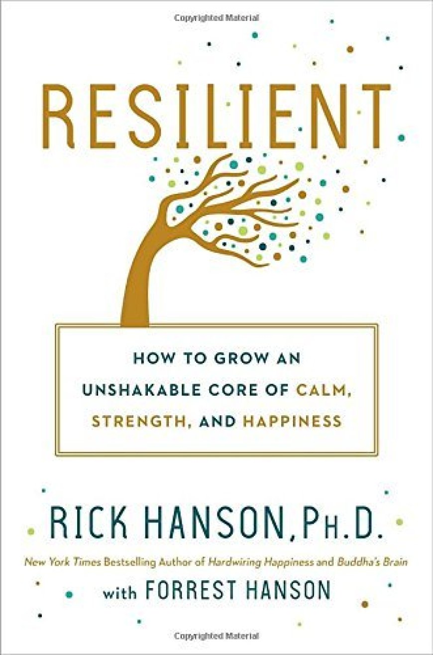 [PDF] Resilient: How to Grow an Unshakable Core of Calm, Strength, and Happiness by Rick Hanson