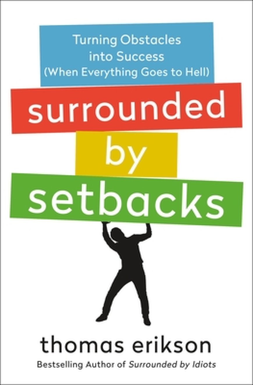 [PDF] The Surrounded by Idiots Surrounded by Setbacks: Turning Obstacles into Success by Thomas Erikson