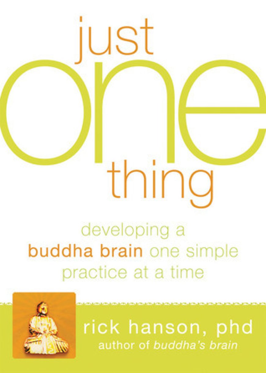 [PDF] Just One Thing: Developing a Buddha Brain One Simple Practice at a Time by Rick Hanson