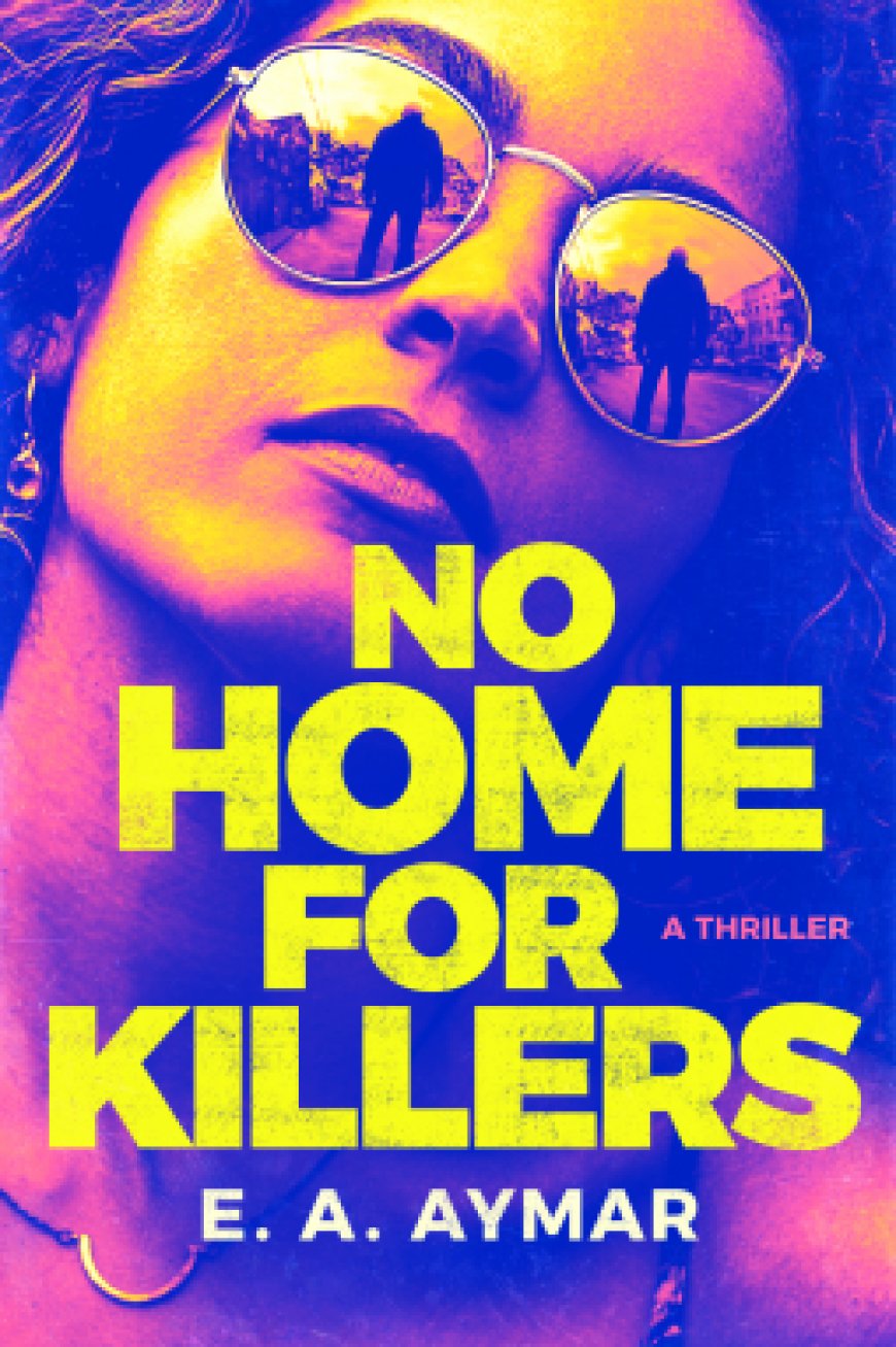 [PDF] No Home for Killers: A Thriller by E.A. Aymar