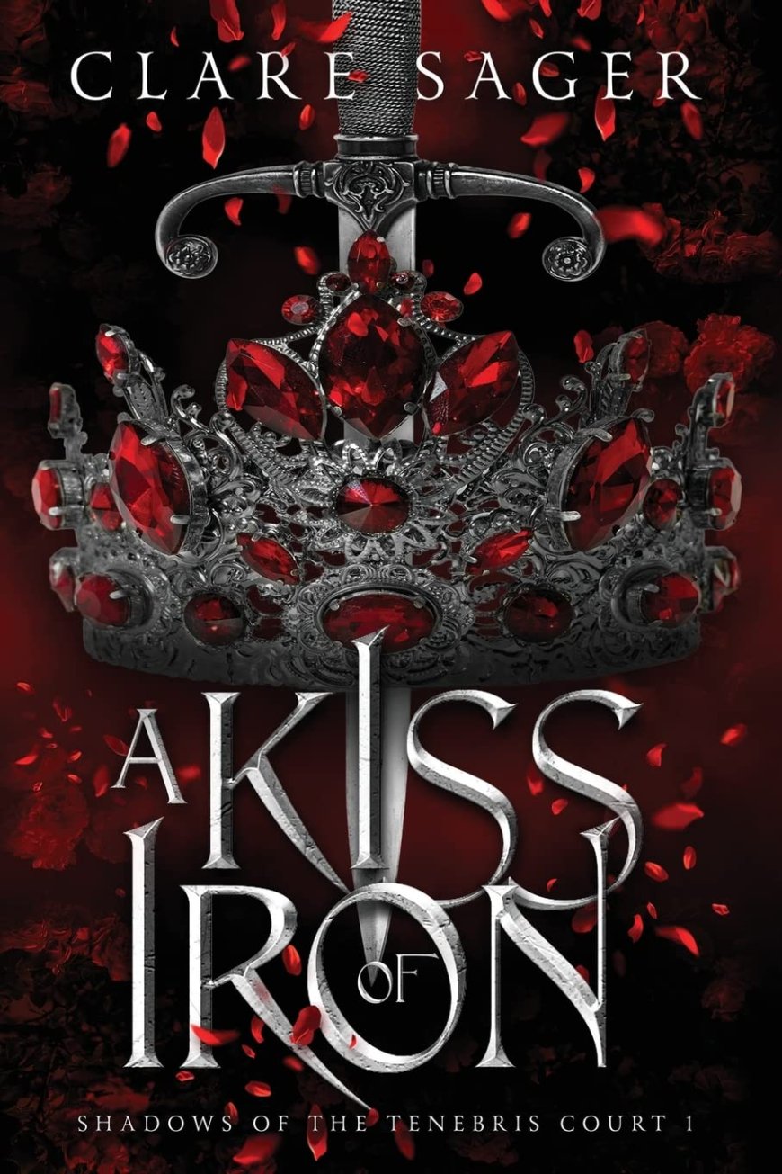 [PDF] Shadows of the Tenebris Court #1 A Kiss of Iron by Clare Sager