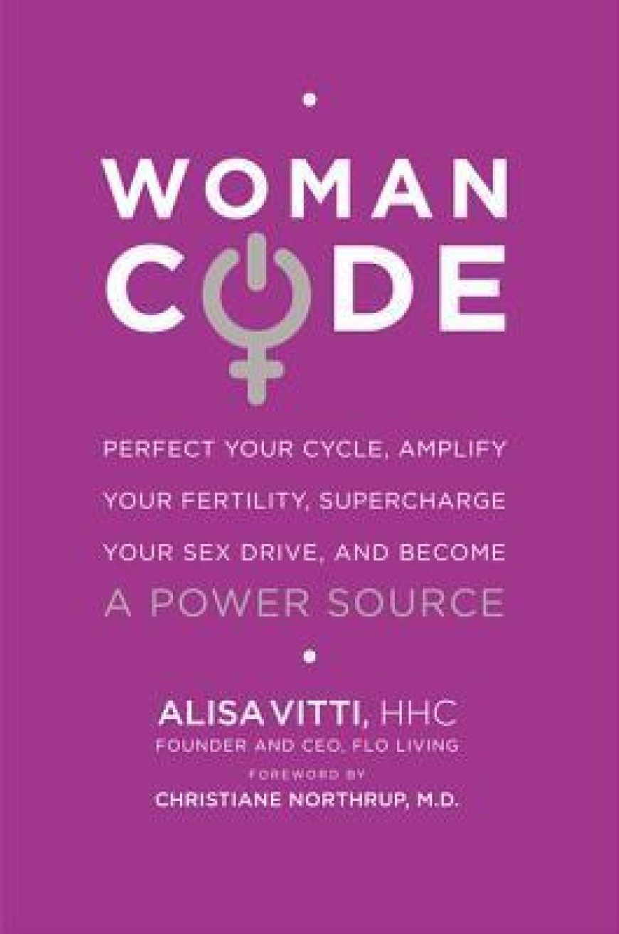 [PDF] WomanCode: Perfect Your Cycle, Amplify Your Fertility, Supercharge Your Sex Drive, and Become a Power Source by Alisa Vitti