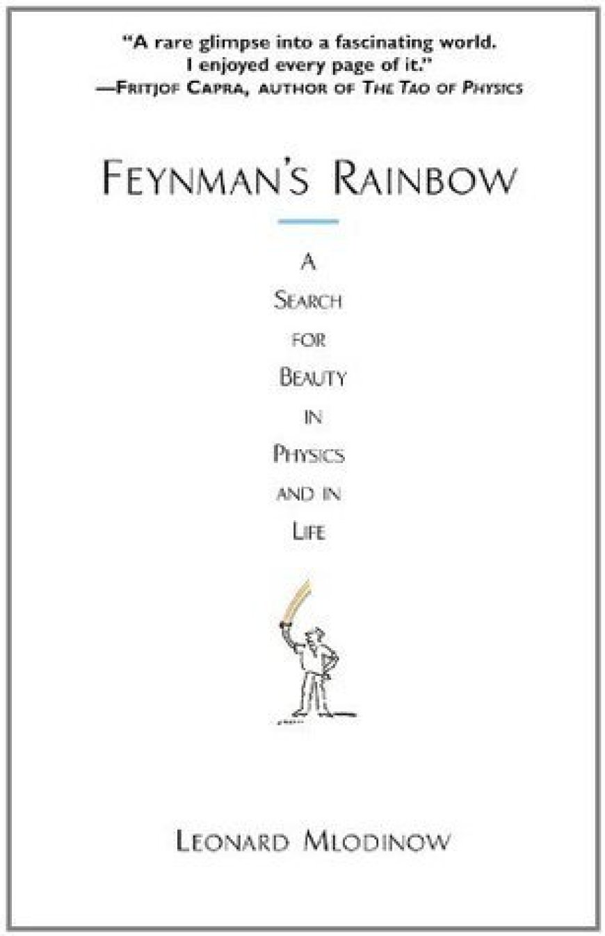 [PDF] Feynman's Rainbow: A Search for Beauty in Physics and in Life by Leonard Mlodinow