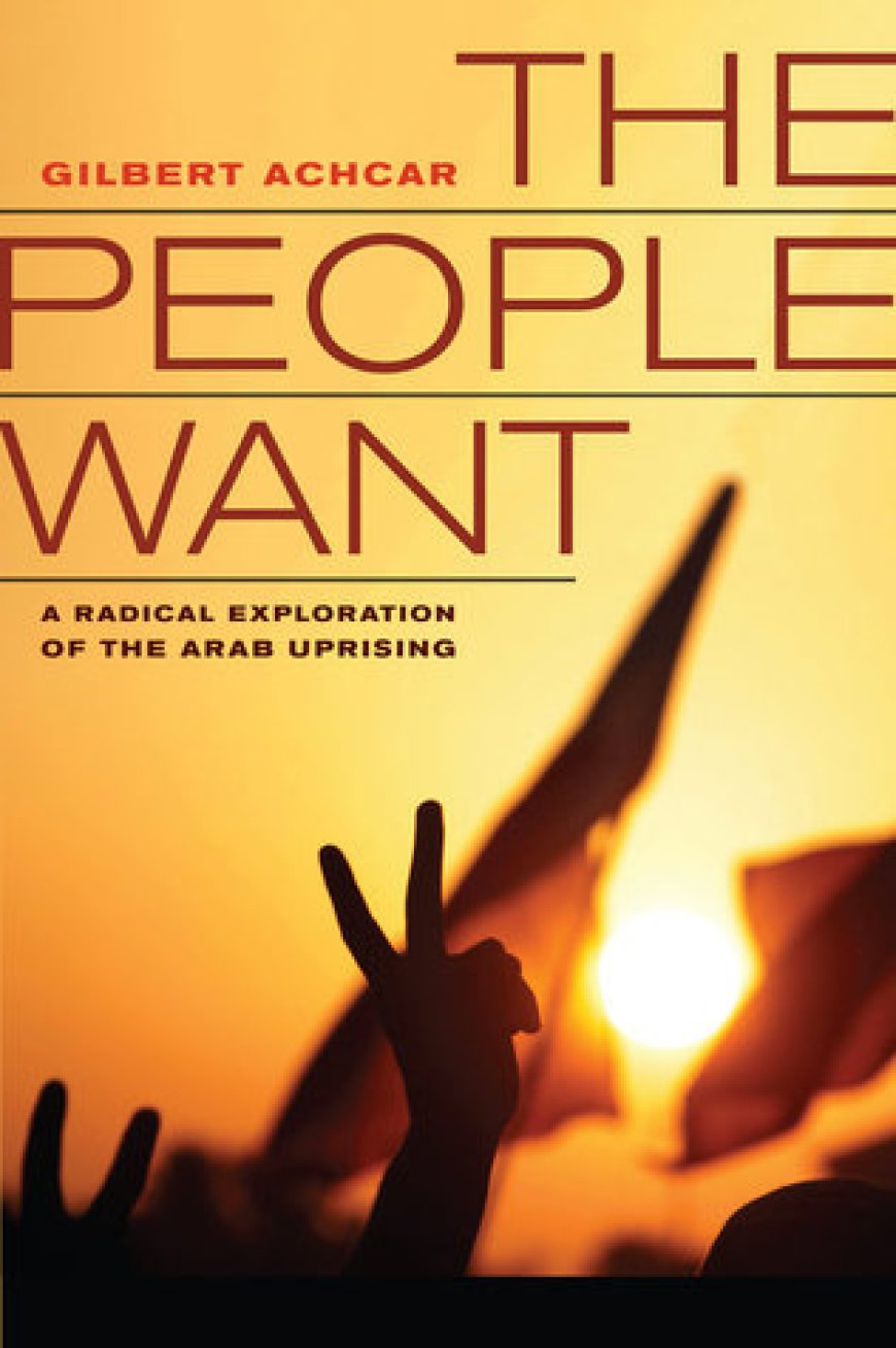 [PDF] People Want: A Radical Exploration of the Arab Uprising by Gilbert Achcar ,  G.M. Goshgarian  (Translator)