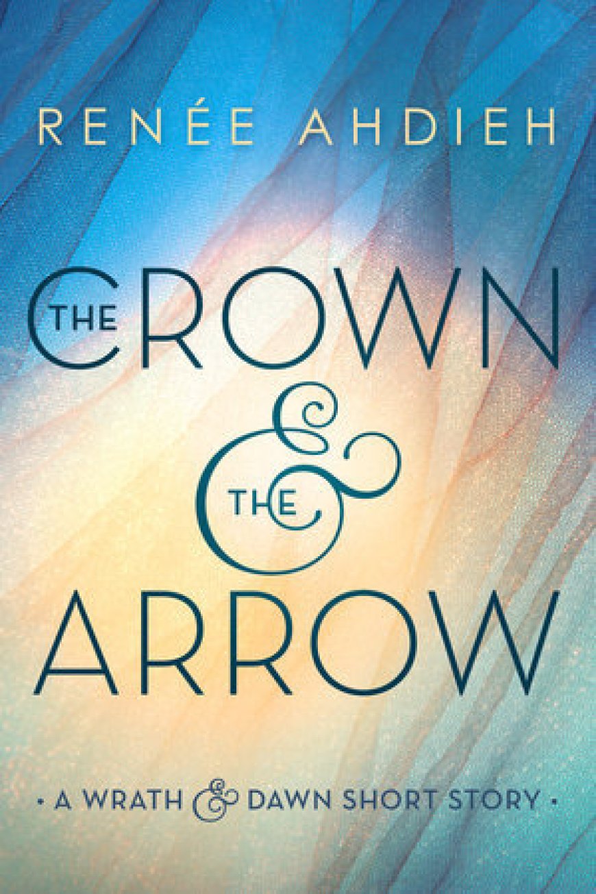 [PDF] The Wrath and the Dawn #0.5 The Crown & the Arrow by Renée Ahdieh