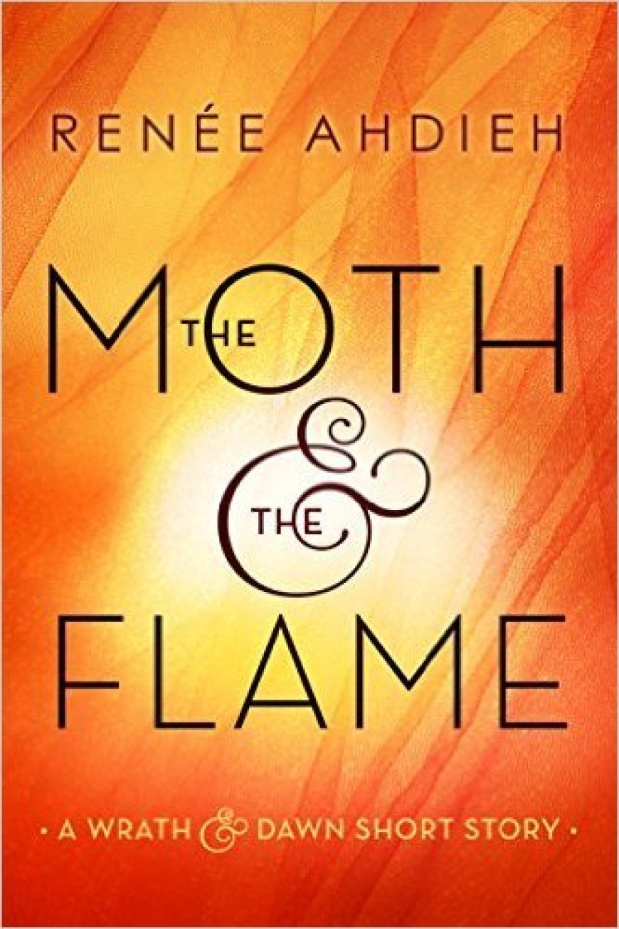 [PDF] The Wrath and the Dawn #0.25 The Moth & the Flame by Renée Ahdieh