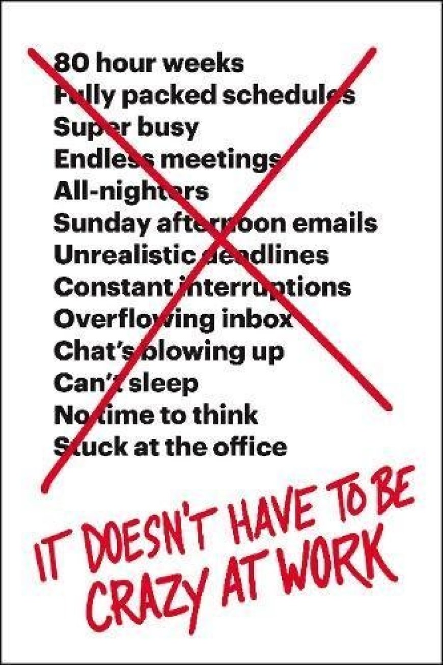 [PDF] It Doesn't Have to Be Crazy at Work by Jason Fried ,  David Heinemeier Hansson