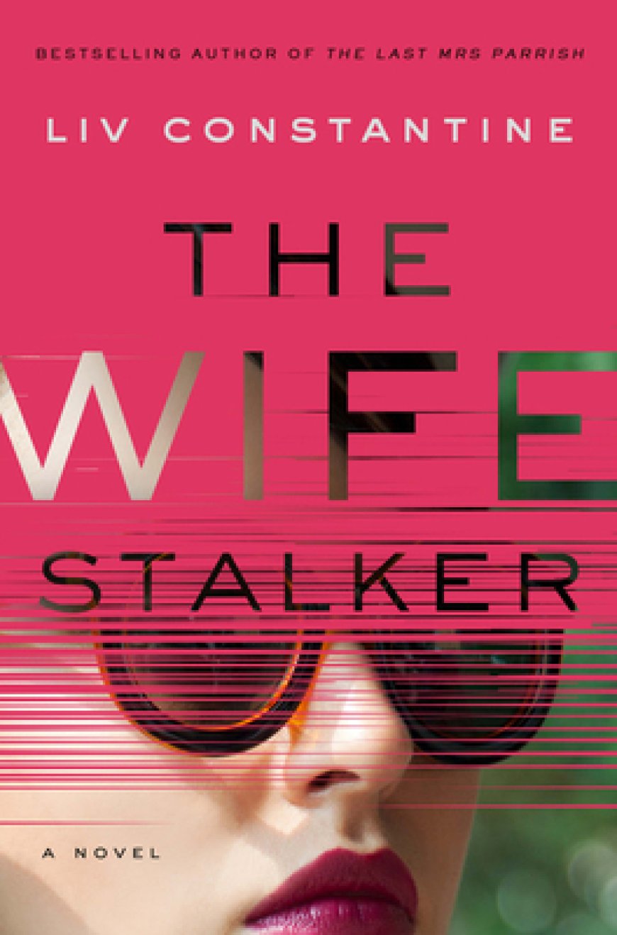 [PDF] The Wife Stalker by Liv Constantine