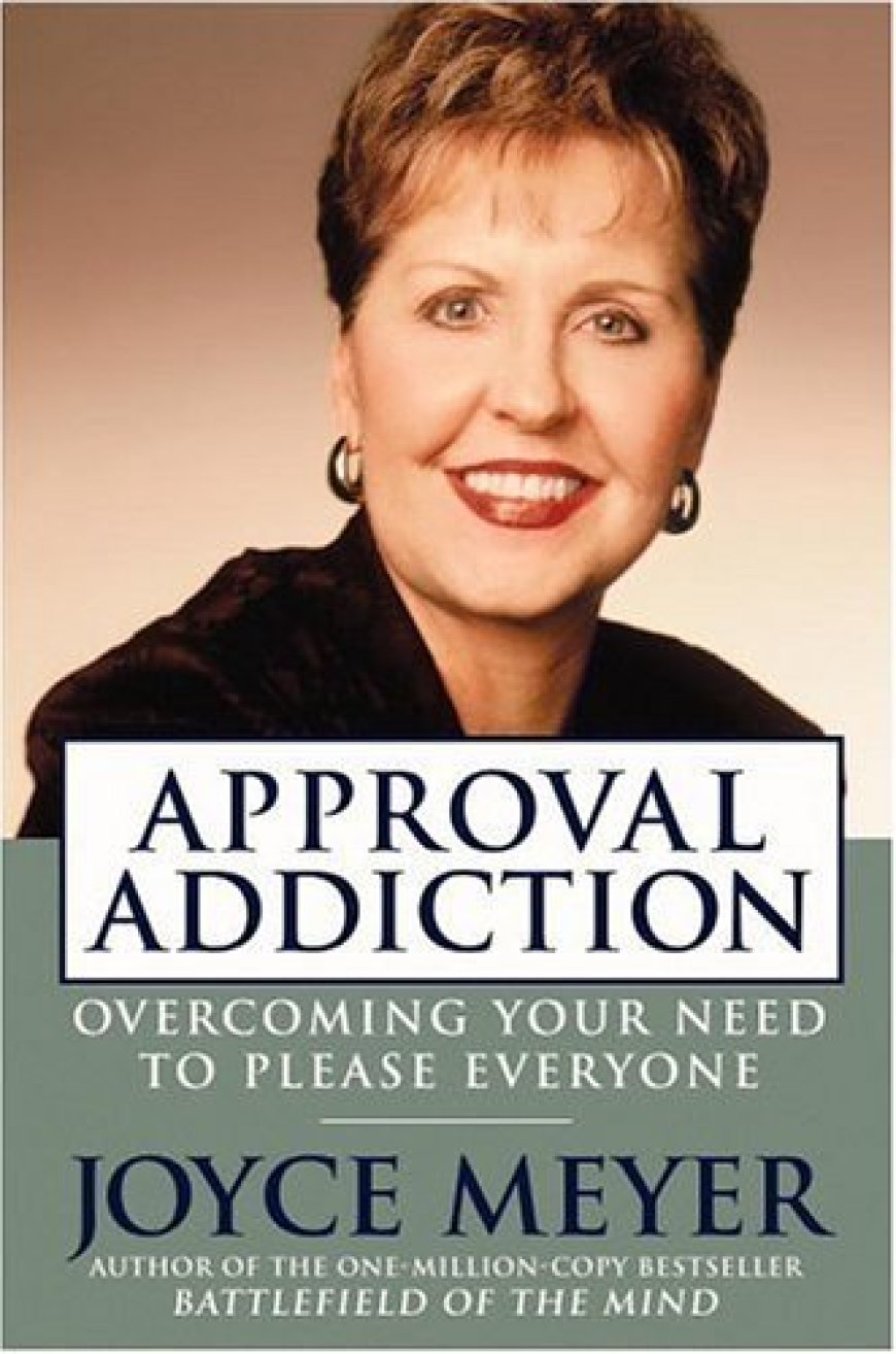 [PDF] Approval Addiction: Overcoming Your Need to Please Everyone by Joyce Meyer