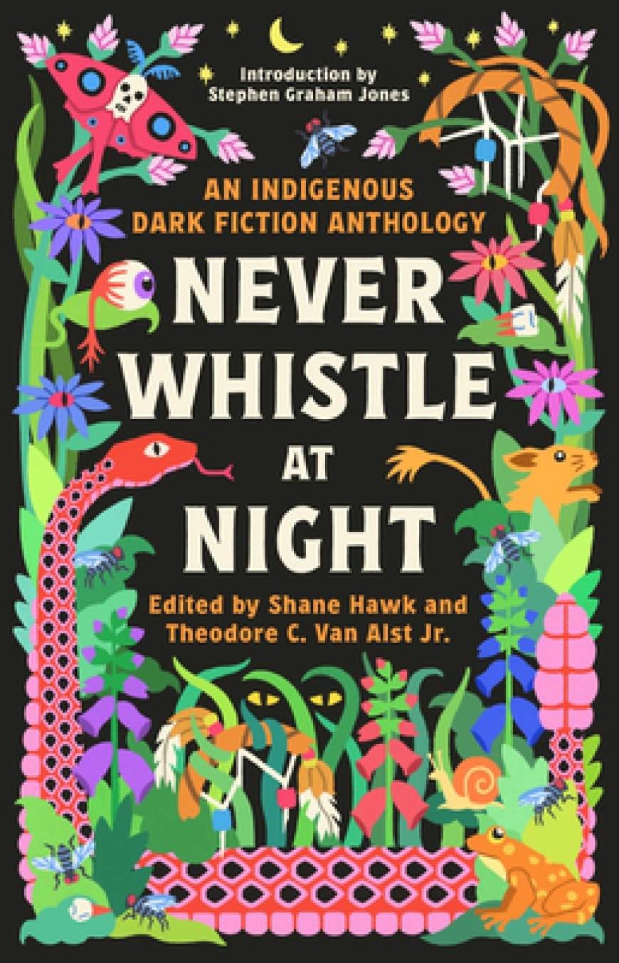 [PDF] Never Whistle at Night: An Indigenous Dark Fiction Anthology by Shane Hawk  (Editor, Contributor) ,  Theodore C. Van Alst Jr.  (Editor, Contributor) ,  Stephen Graham Jones  (Introduction) ,  Norris Black ,  Amber Blaeser-Wardzala ,  Phoenix Boudreau ,  Cherie Dimaline ,  Carson Faust ,  Kelli Jo Ford ,  Kate Hart ,  David Heska Wanbli Weiden ,  Brandon Hobson ,  Darcie Little Badger ,  Conley Lyons ,  Nick Medina ,  Tiffany Morris ,  Tommy Orange ,  Mona Susan Power