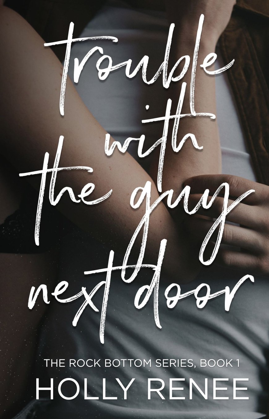 [PDF] Rock Bottom #1 Trouble with the Guy Next Door by Holly Renee