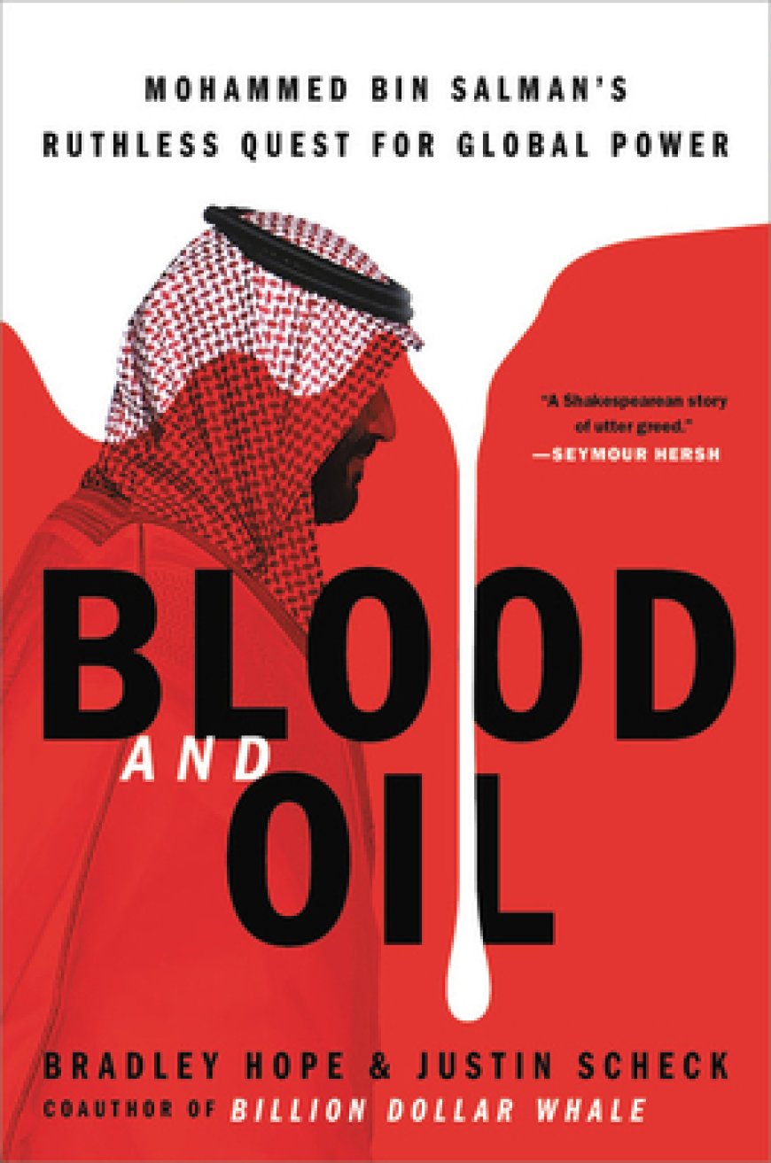 [PDF] Blood and Oil: Mohammed bin Salman's Ruthless Quest for Global Power by Bradley Hope ,  Justin Scheck