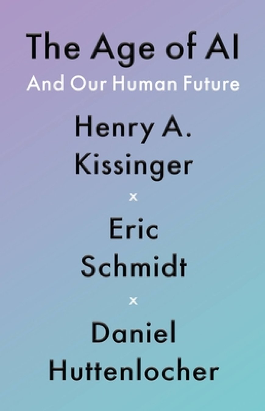 [PDF] The Age of AI and Our Human Future by Henry Kissinger ,  Eric Schmidt ,  Daniel Huttenlocher