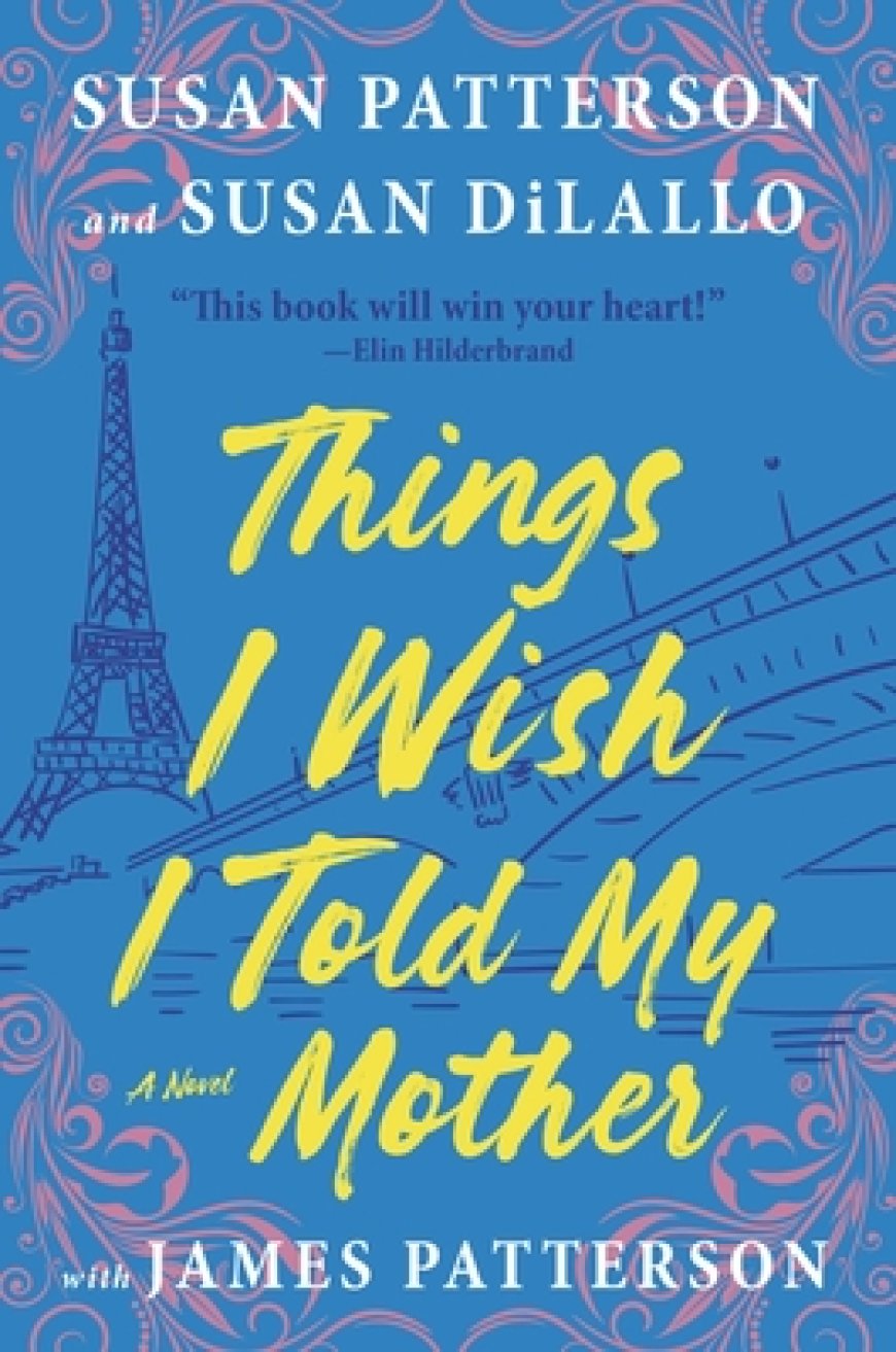 [PDF] Things I Wish I Told My Mother by Susan Patterson ,  Susan DiLallo ,  James Patterson