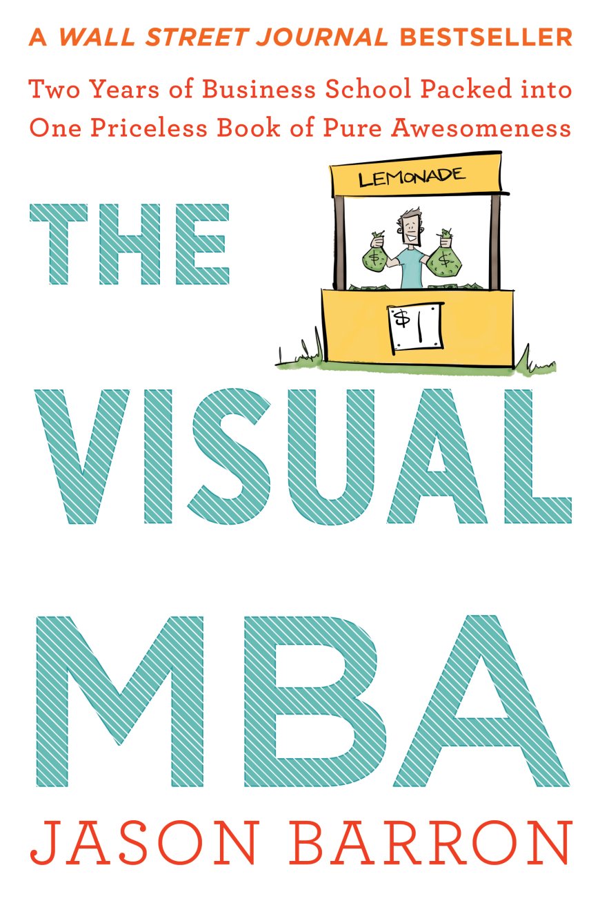 [PDF] The Visual MBA: Two Years of Business School Packed into One Priceless Book of Pure Awesomeness by Jason Barron