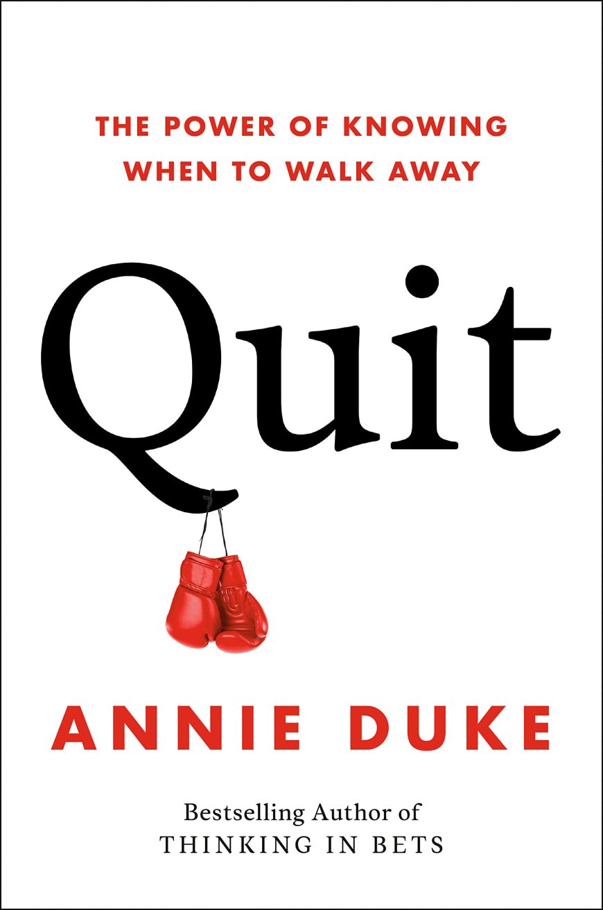 [PDF] Quit: The Power of Knowing When to Walk Away by Annie Duke