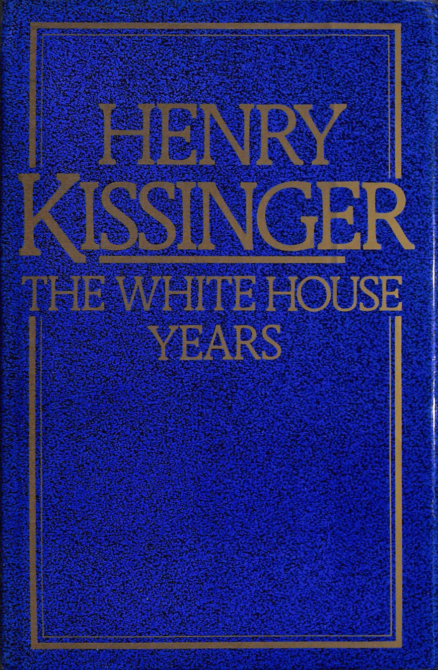 [PDF] Henry Kissinger's Memoirs #1 The White House Years by Henry Kissinger