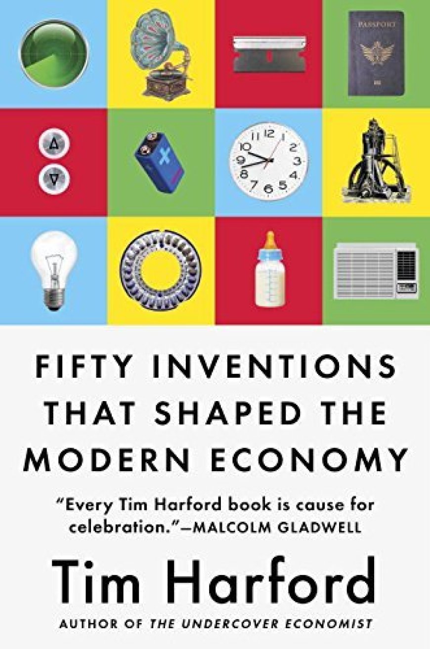 [PDF] Fifty Inventions That Shaped the Modern Economy by Tim Harford