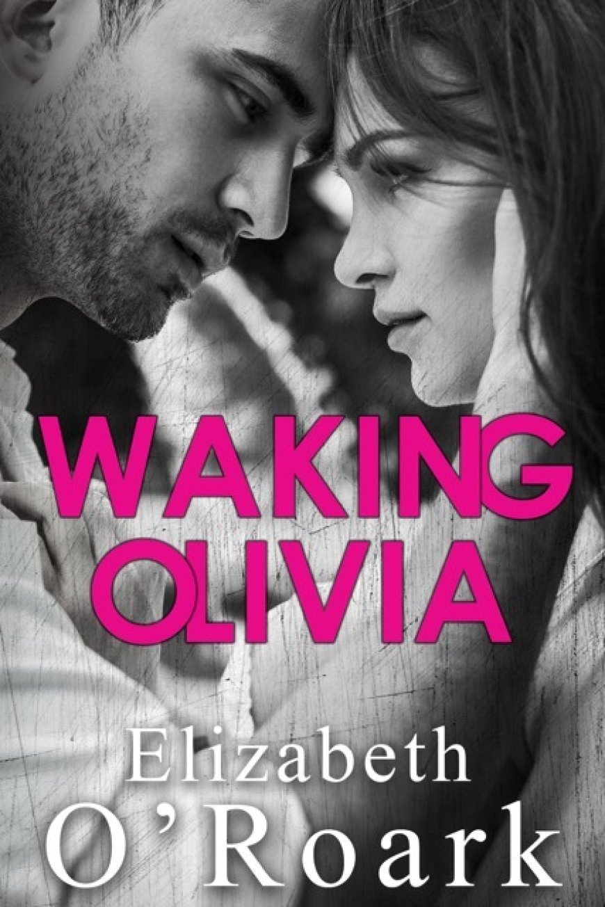 [PDF] Waking Olivia #1 Waking Olivia by Elizabeth O'Roark