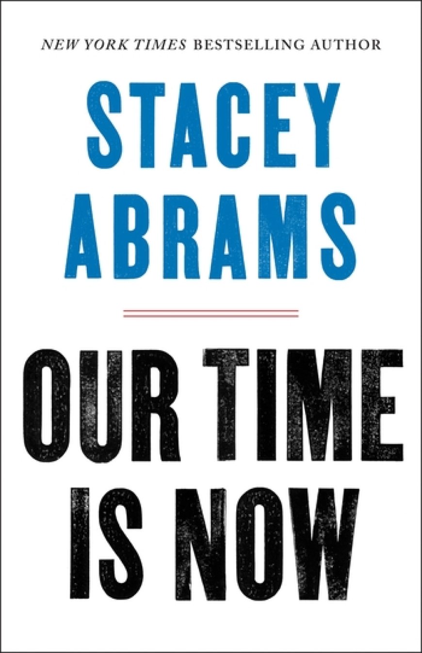 [PDF] Our Time Is Now: Power, Purpose, and the Fight for a Fair America by Stacey Abrams