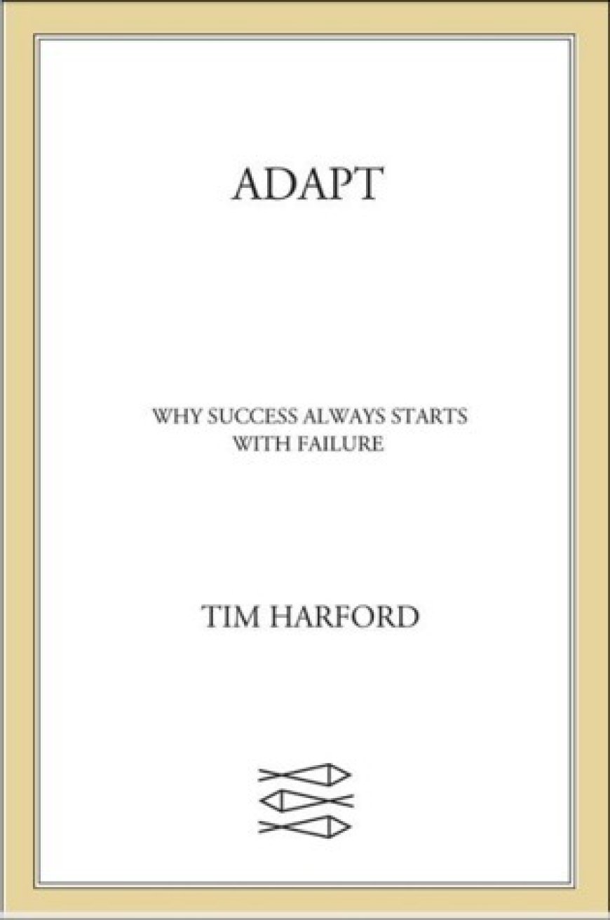 [PDF] Adapt: Why Success Always Starts with Failure by Tim Harford