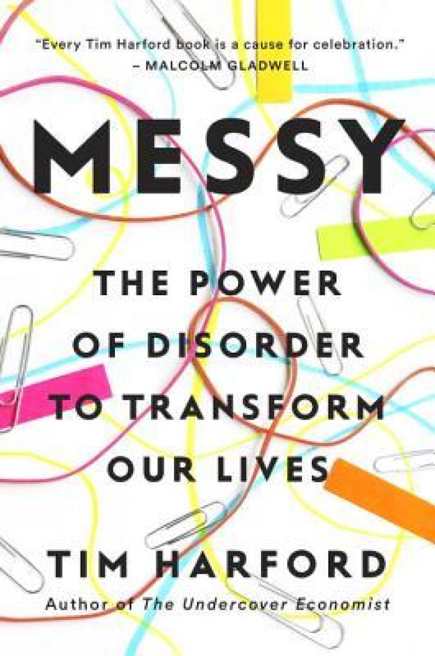 [PDF] Messy: The Power of Disorder to Transform Our Lives by Tim Harford